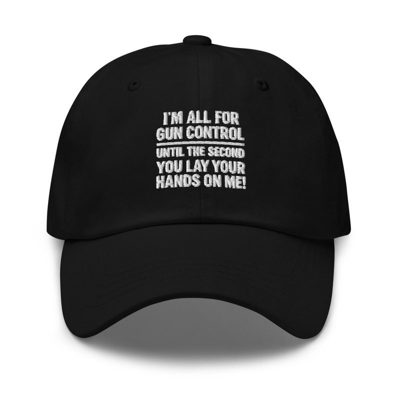 I M All for Gun Control - Dad Hat | Yupoong 6245CM - Dad Hat | Yupoong 6245CM - Dad Hat | Yupoong 6245CM - Dad Hat | Yupoong 6245CM