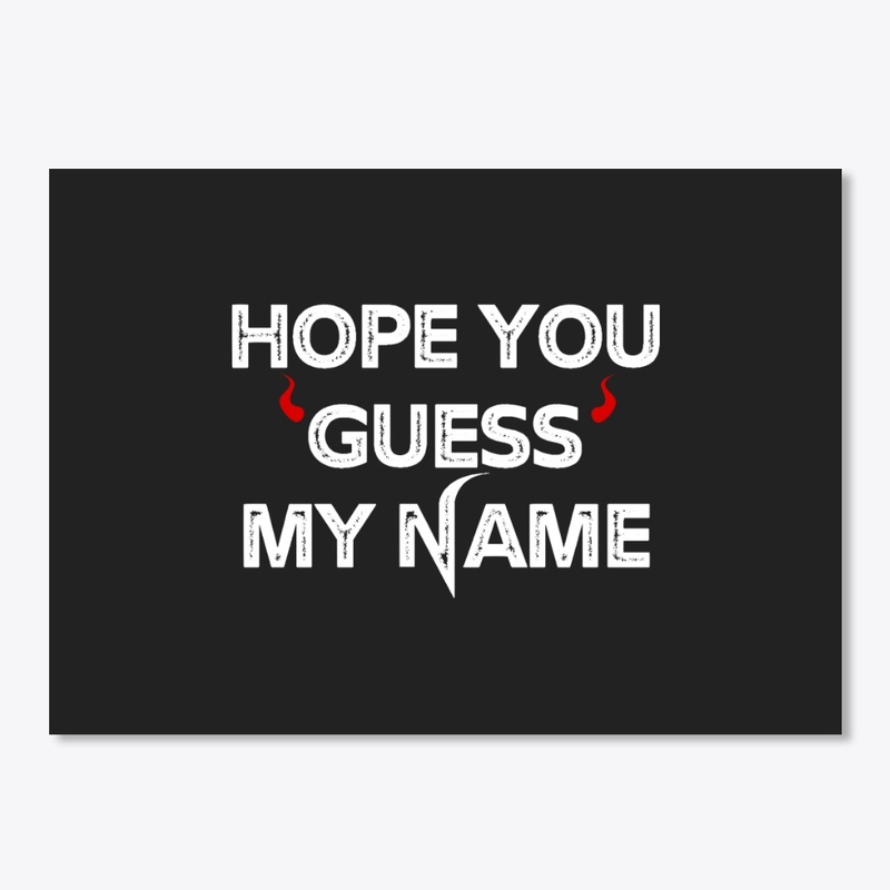 Hope you guessed my name