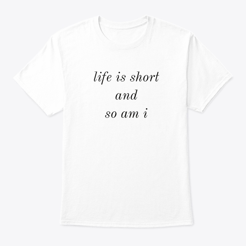 Life is short - Funny Quotes T-Shirts