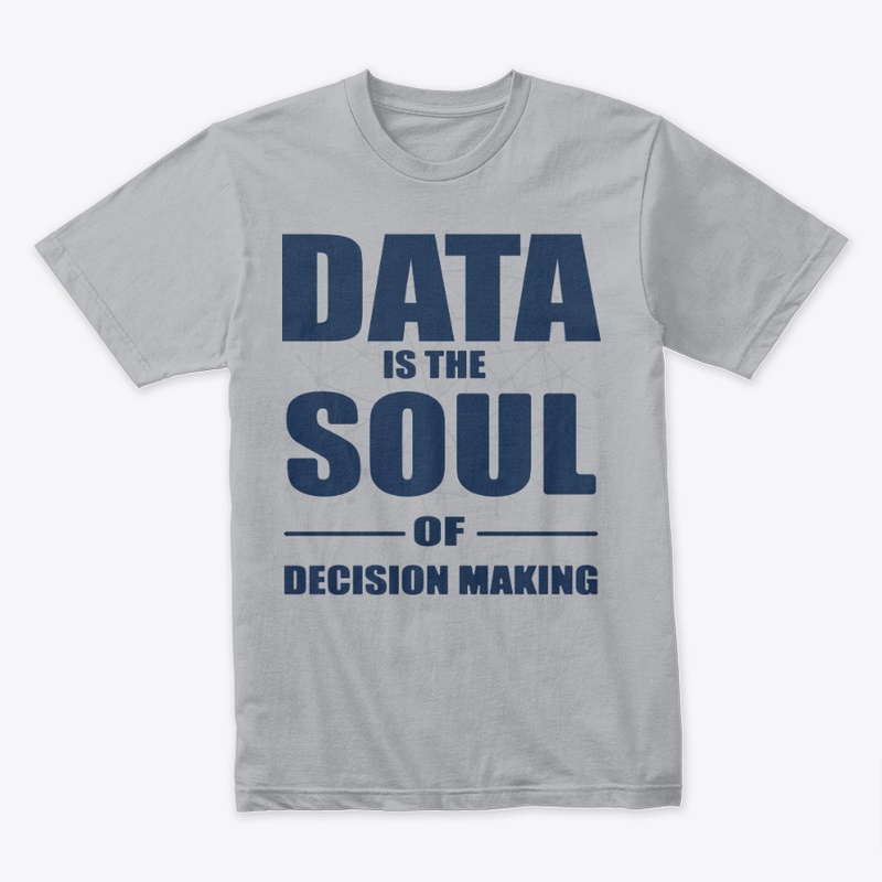 Data is the soul of decision making tee