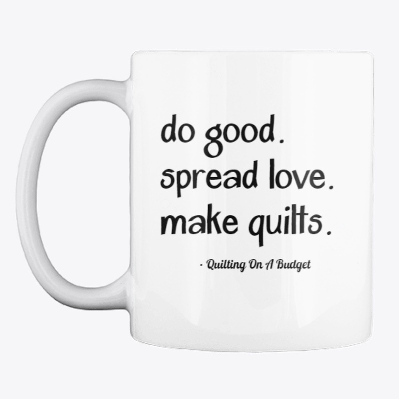 Do Good. Spread Love. Make Quilts.