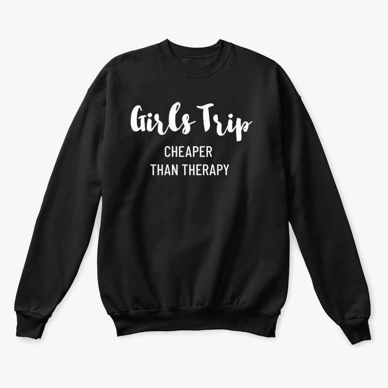 GIRLS TRIP CHEAPER THAN THERAPY FALL