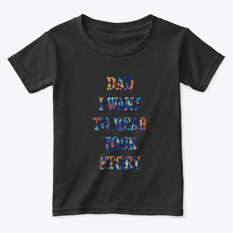 DAD I WANT  TO HEAR YOUR STORY
