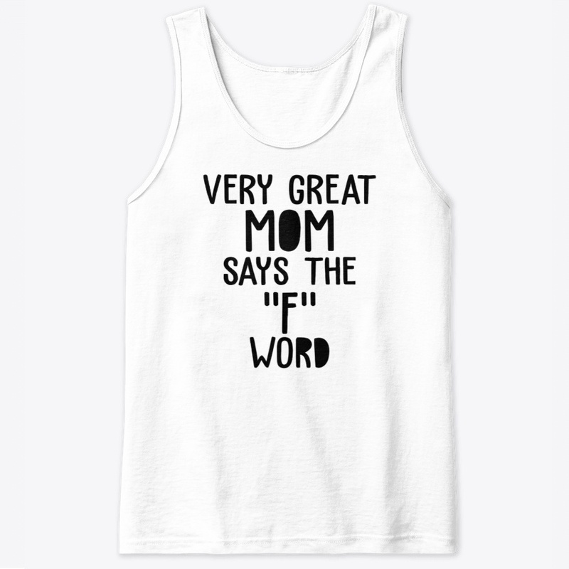 Very Great Mom Says The F Word Shirt
