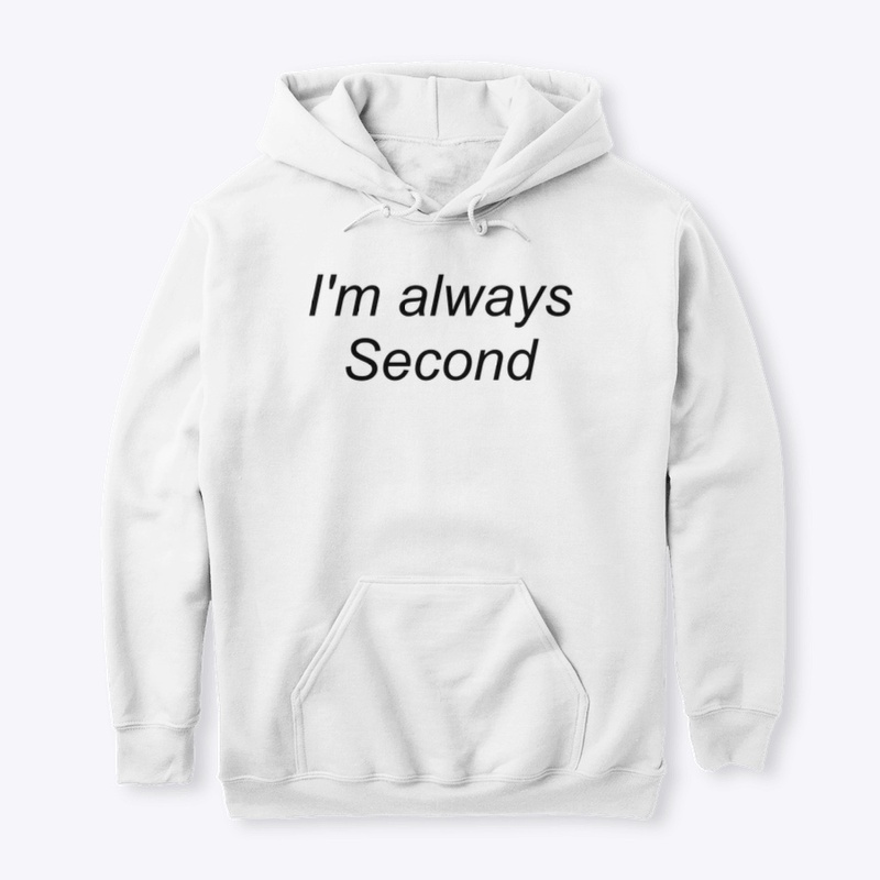 I'm always Second