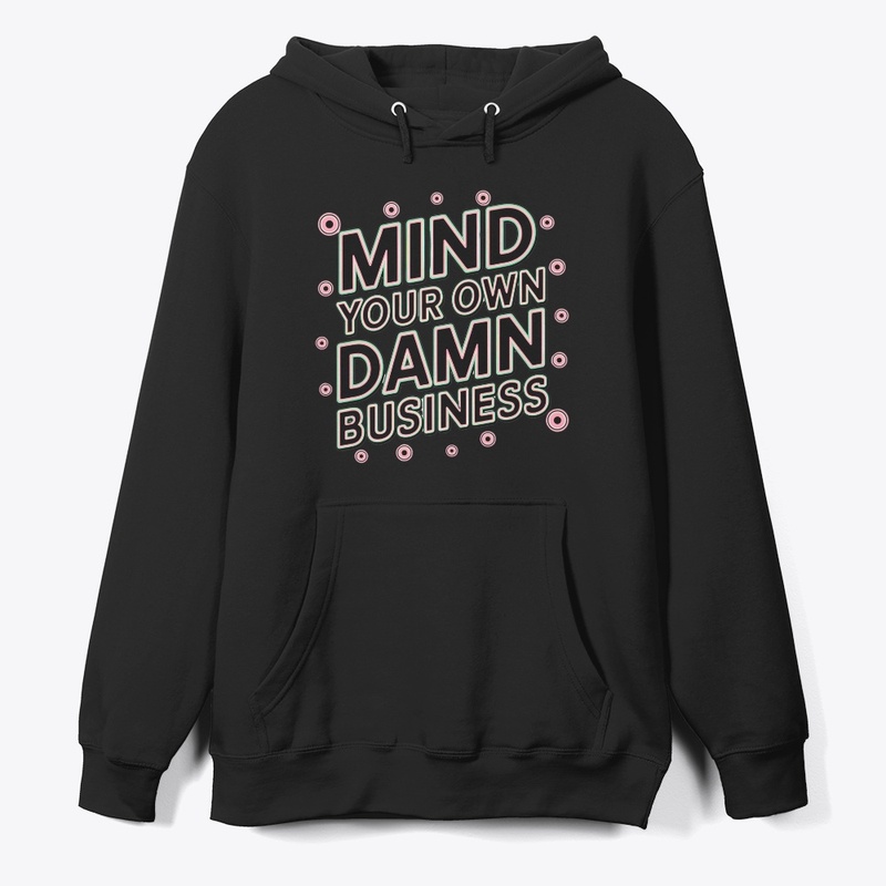 mind your own damn business shirt