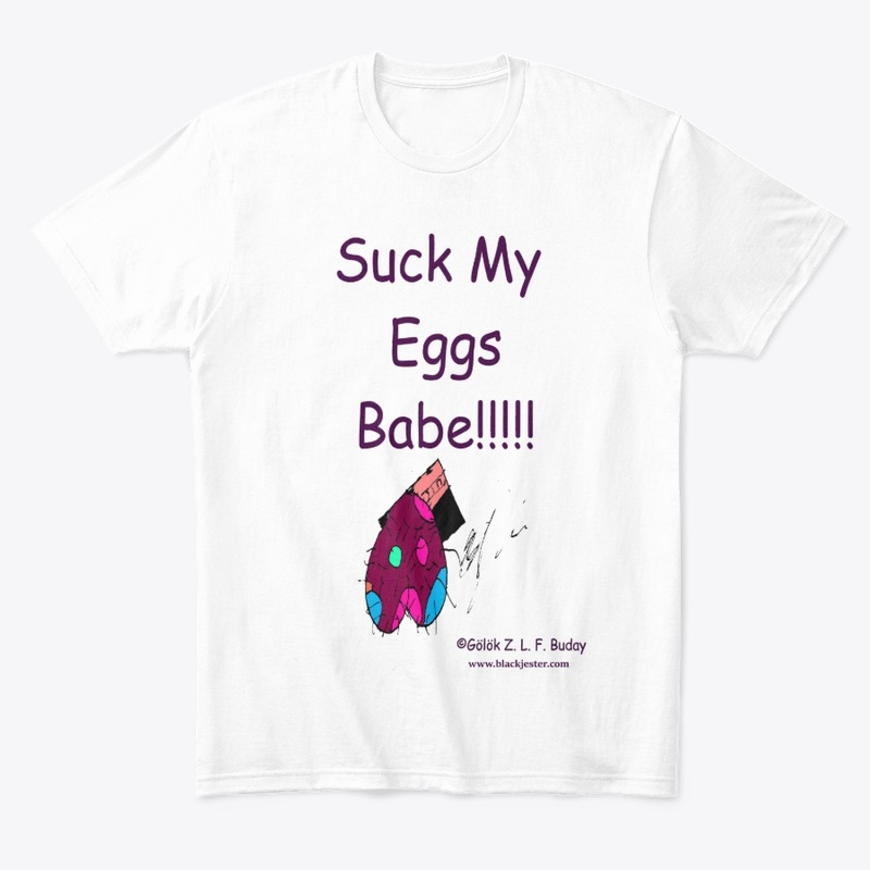 Suck My Eggs Babe!!!!