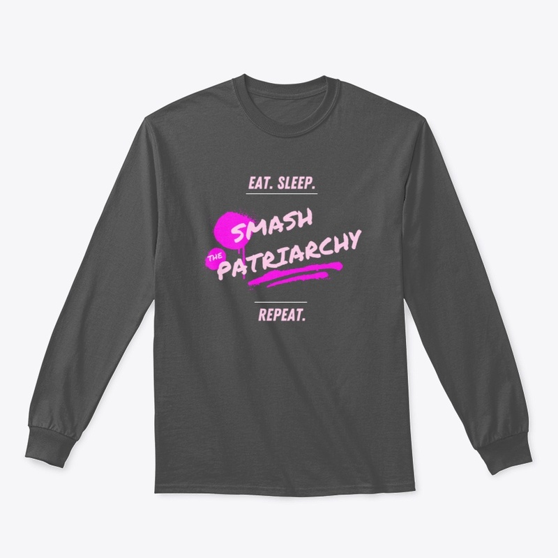 Eat. Sleep. Smash the Patriarchy. Repeat