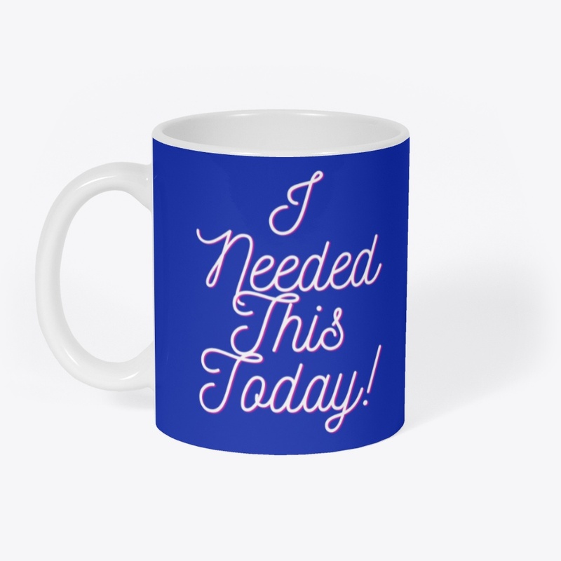 I Needed This Mug