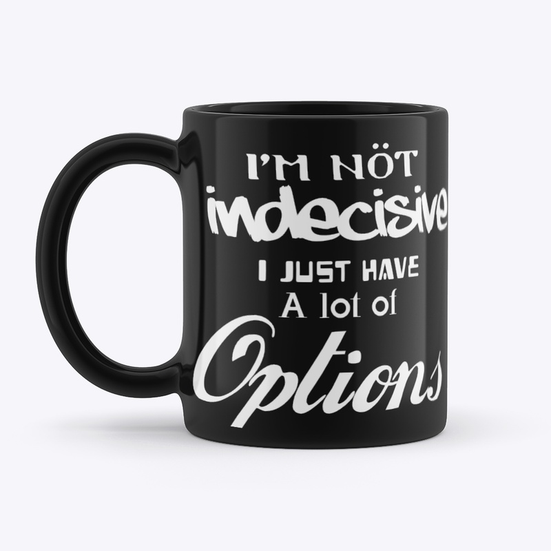 I'm not indecisive, mug 