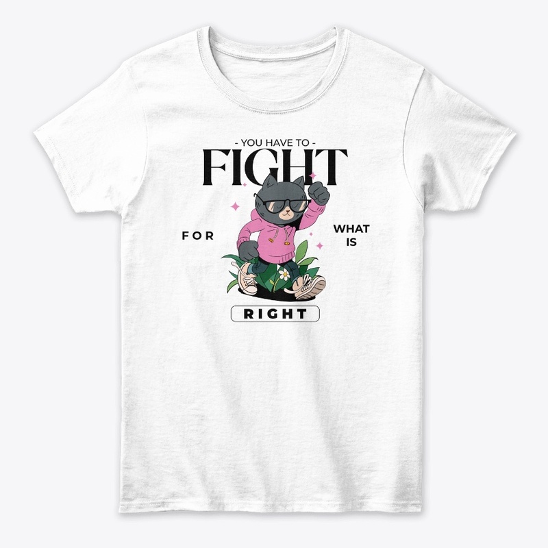 You Have To Fight For What Is Right