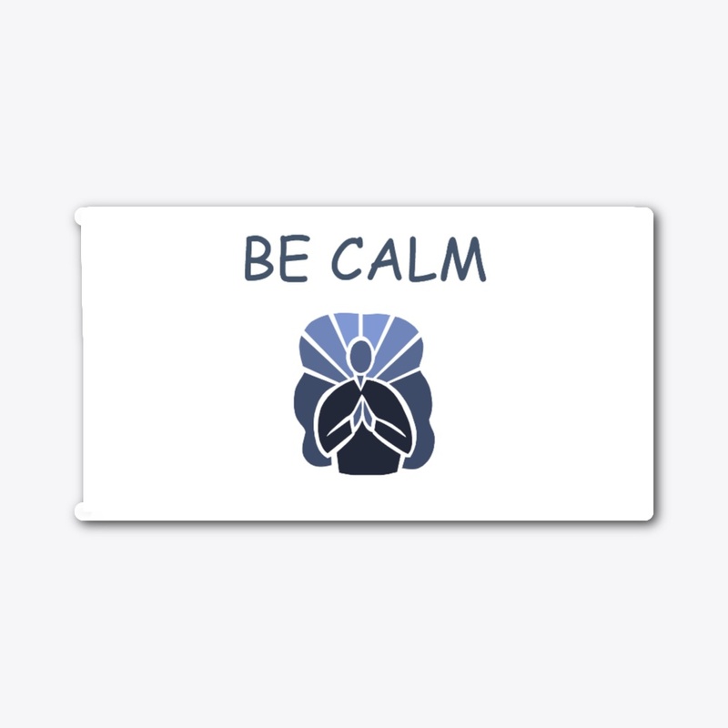 BE CALM