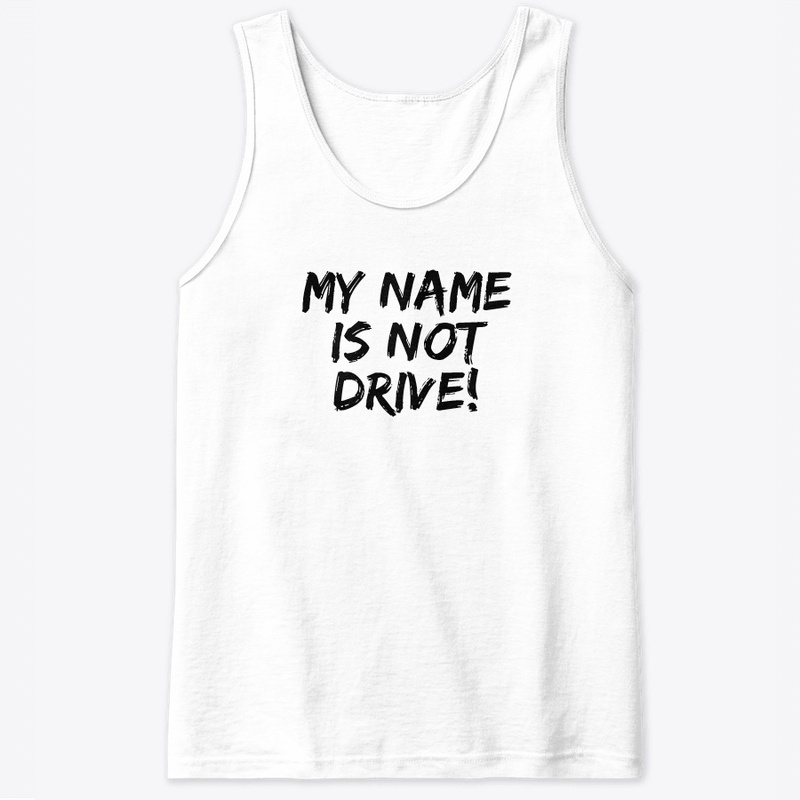 My name is not Drive!