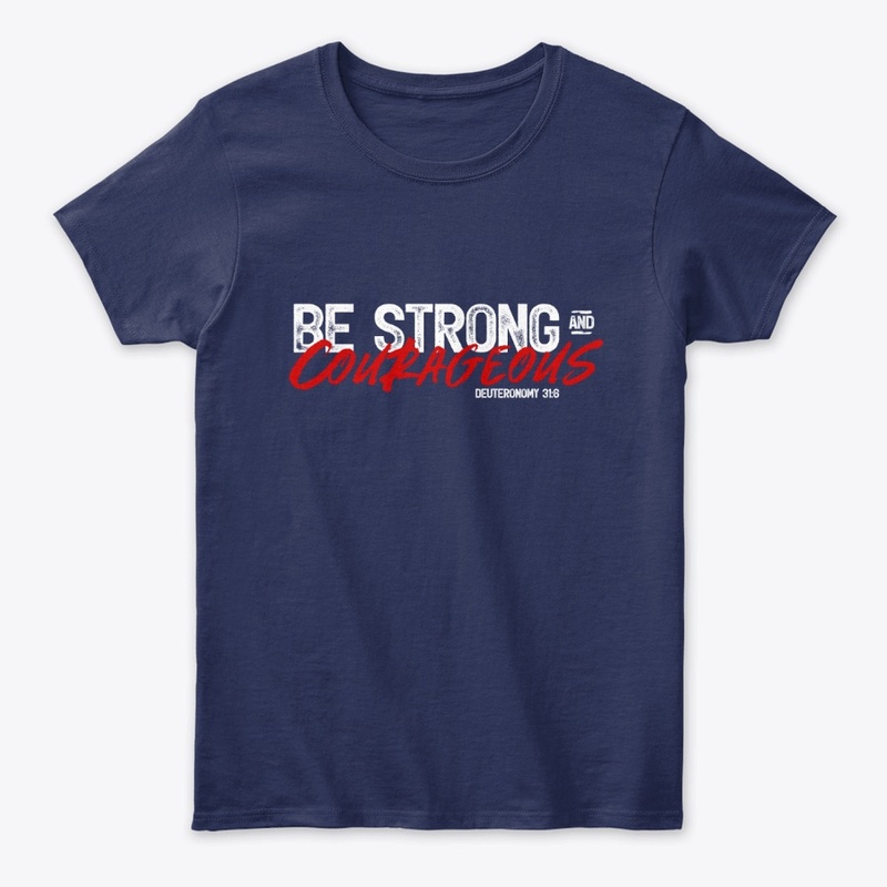 BE STRONG AND COURAGEOUS