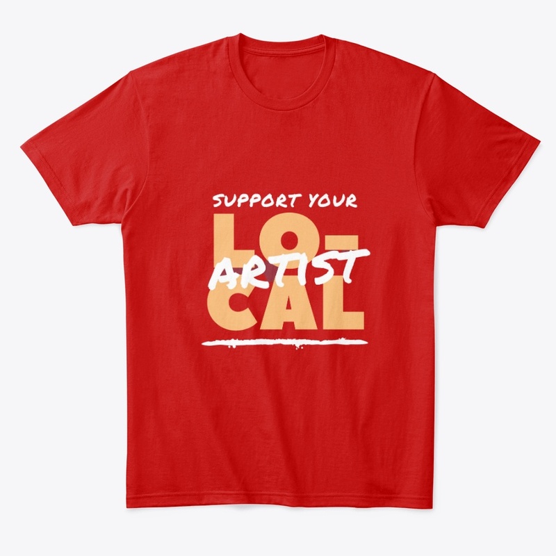 Support Your Local Artist T-Shirt