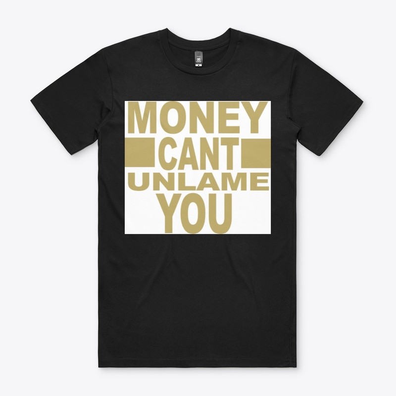 Money Can't Unlame You