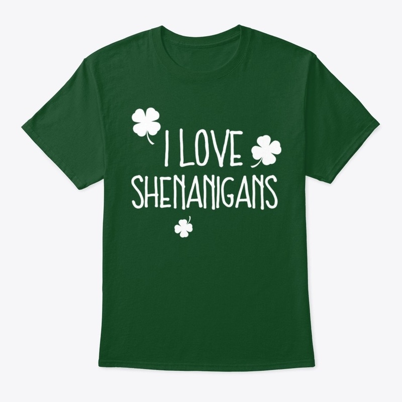 I Love Shenanigans