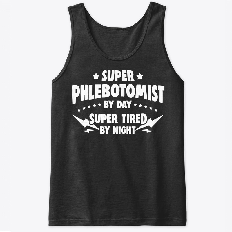 Phlebotomist By Day Super Tired By Night