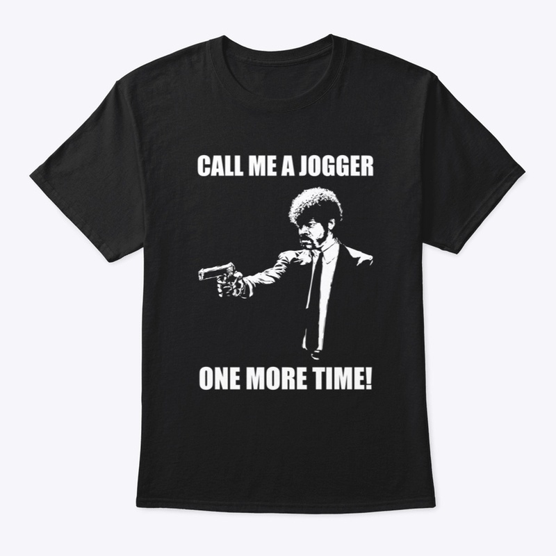 Call me a Jogger one more time!