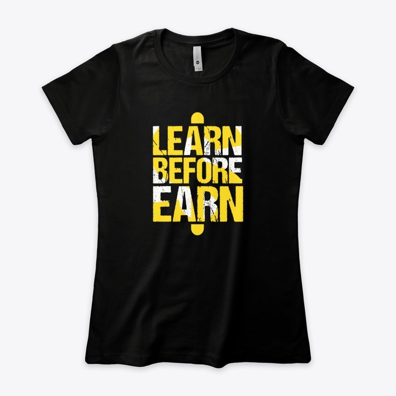 Learn Before Earn  T-Shirt