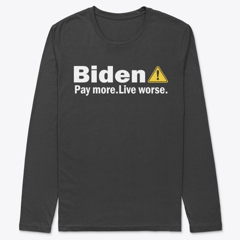 Biden Pay More Live Worse Shirt