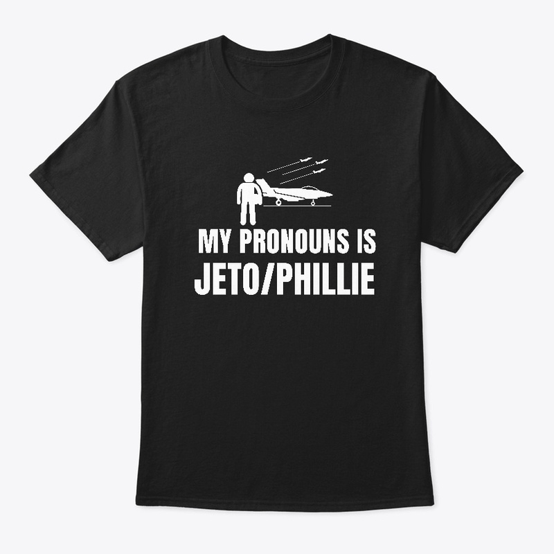 MY PRONOUNS IS JETO/PHILLIE FUNNY 
