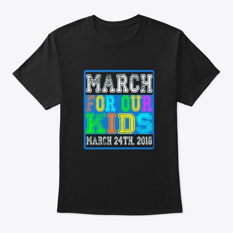 Anti Gun  March For Our Kids Lives Gunre Black T-Shirt Front