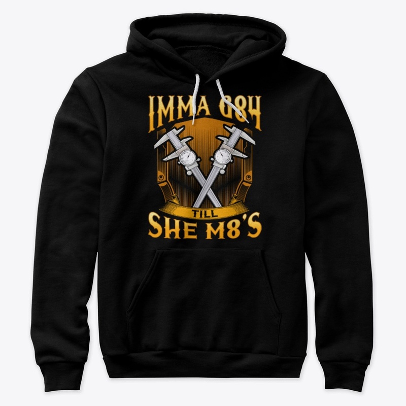 Machinist Gift, Imma G84 Till She M8's