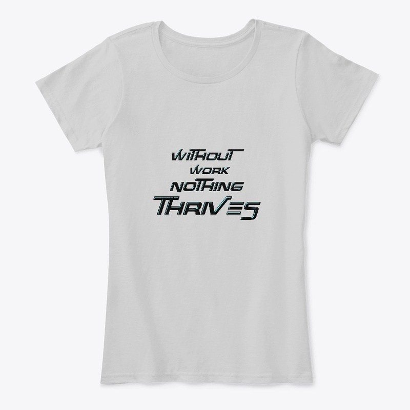 Without Work Nothing Thrives