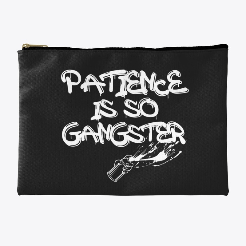 Patience Is So Gangster