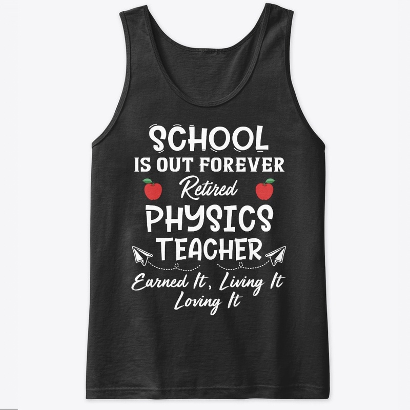 Retired Physics Teacher Gift School Out
