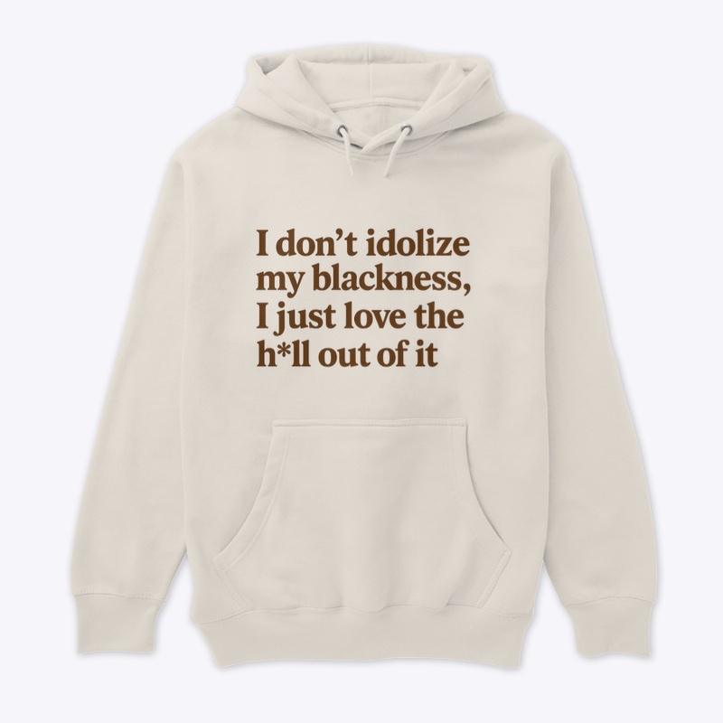 I don’t idolize my blackness