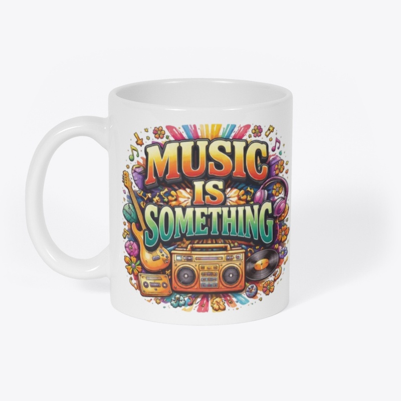 MUSIC IS SOMETHING