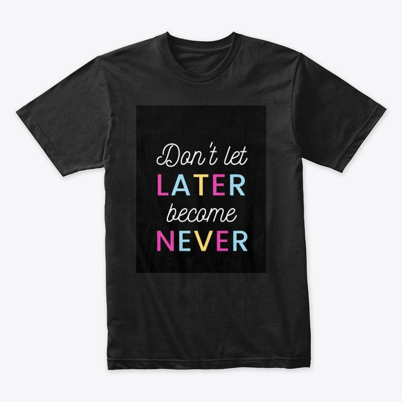 Black Tee! Don't let later become Never