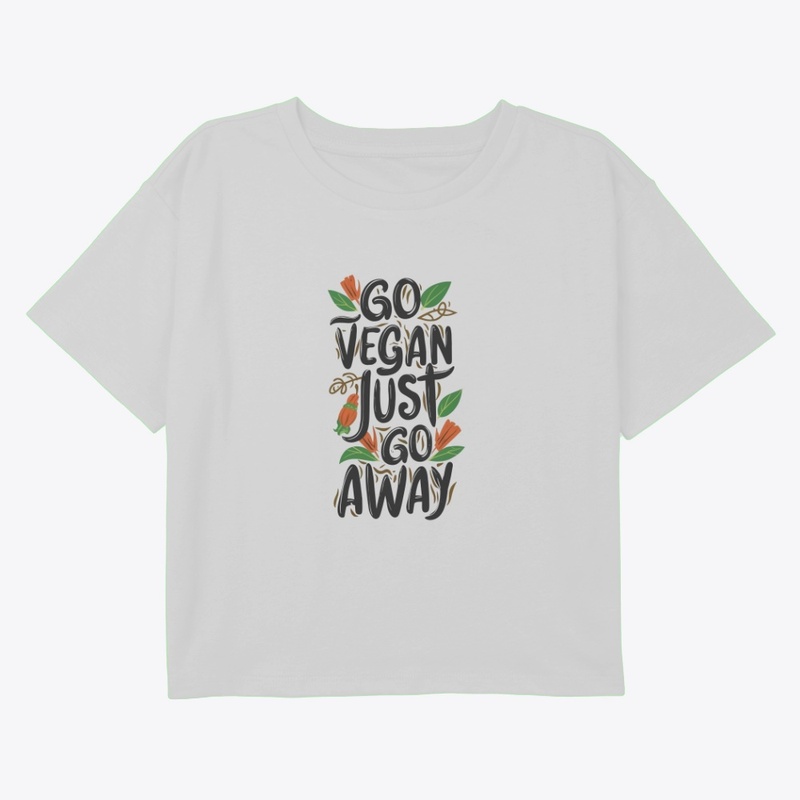 Go Vegan, Just Go Away