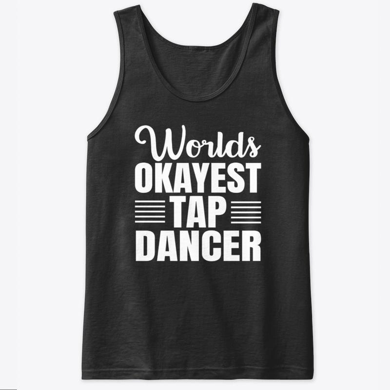 Worlds Okayest Tap Dancer Shirt