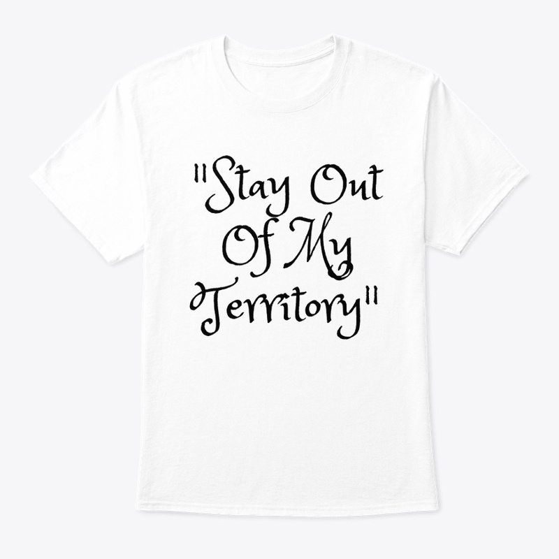 "Stay Out Of My Territory"