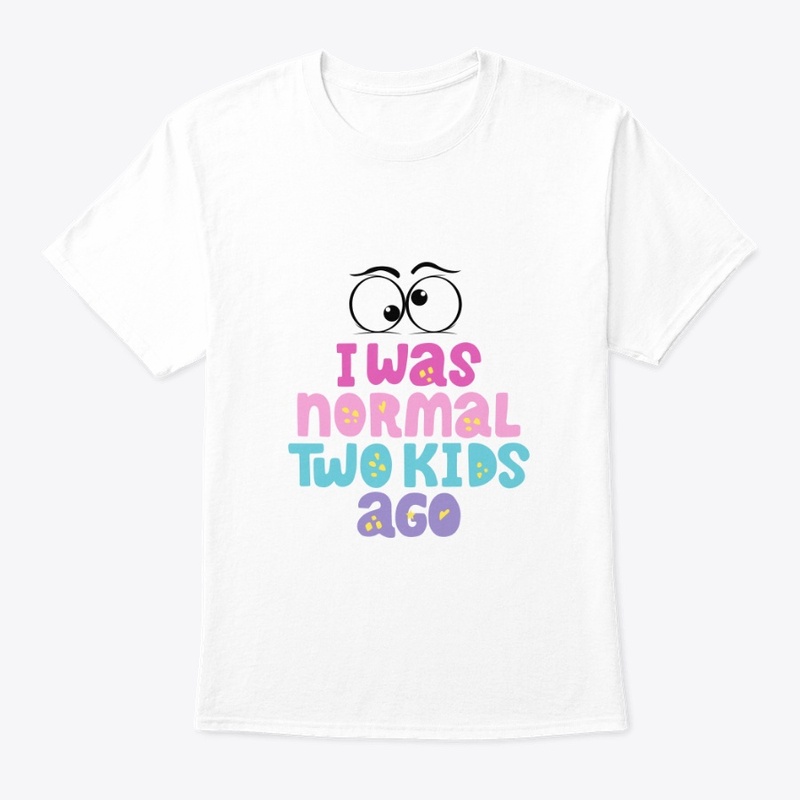 I was normal two kids ago