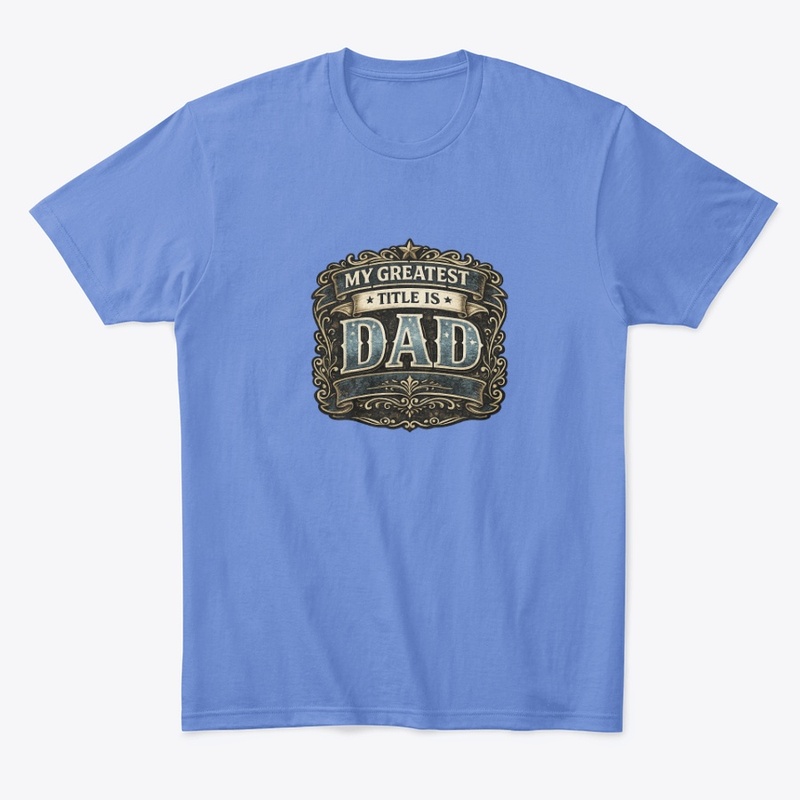 My Greatest Title is Dad