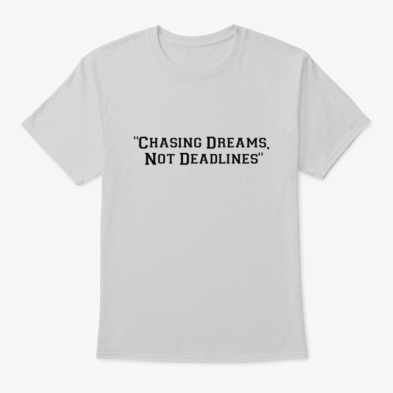 Chasing Dreams Not Deadlines