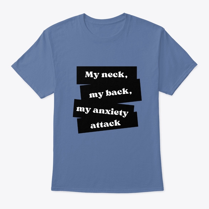 My neck, my back, my anxiety attack