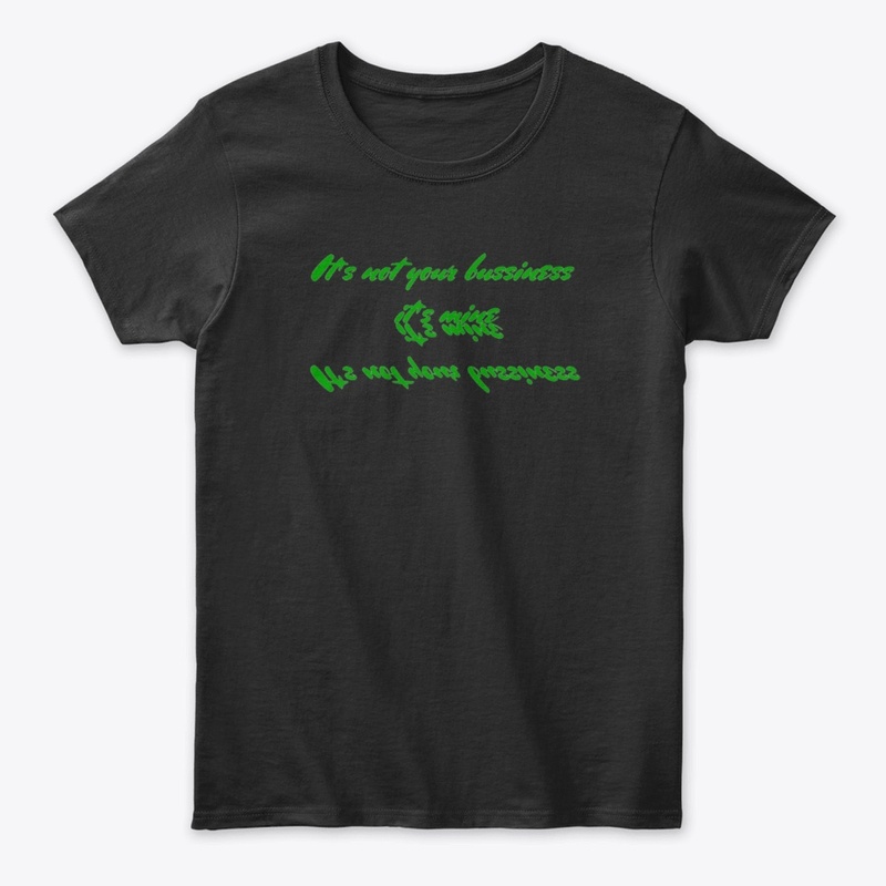 It's not your business it's mine