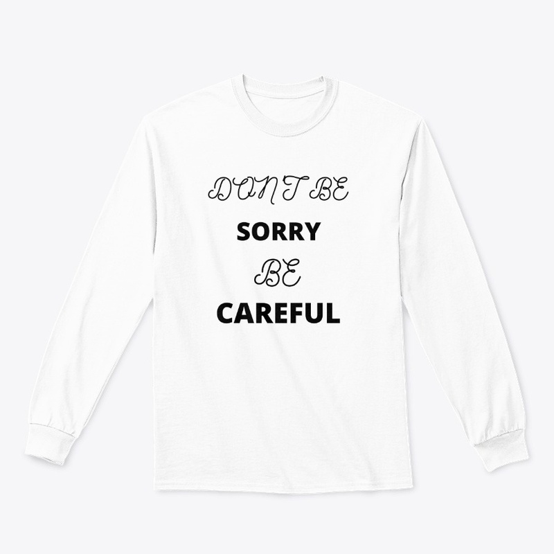 Don't be Sorry be Careful 