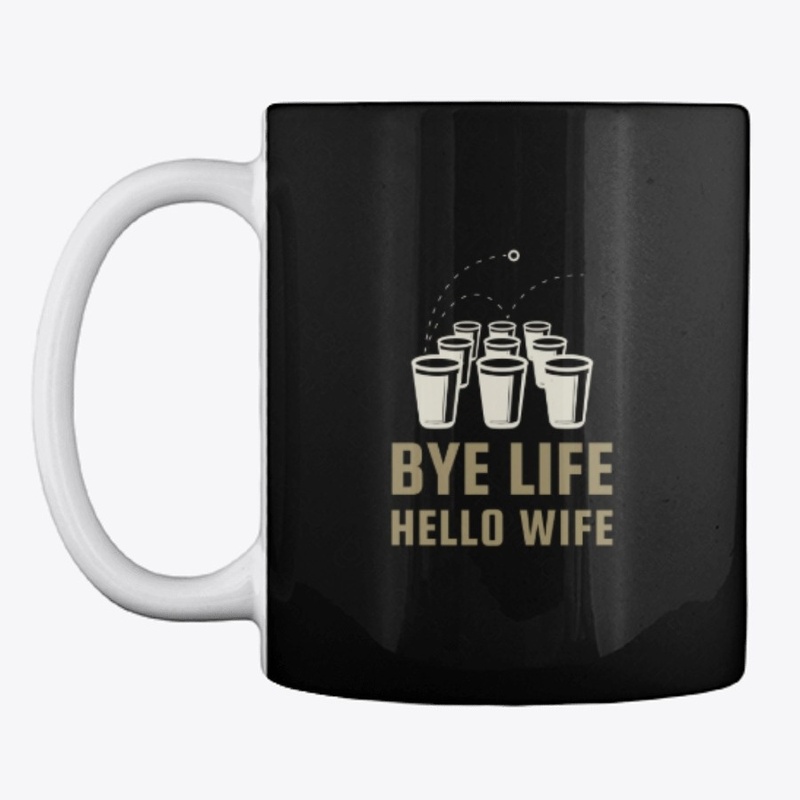 BYE LIFE HELLO WIFE