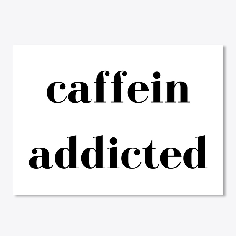 Caffein Addicted, Coffee Lover Tea Lover