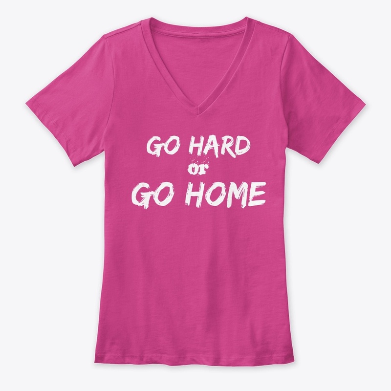Go Hard or  Go Home