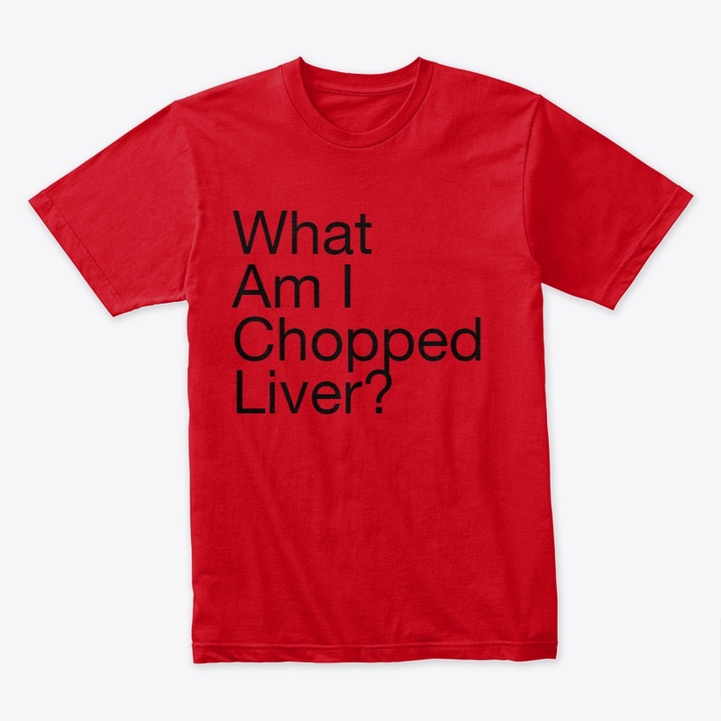 What am I chopped liver