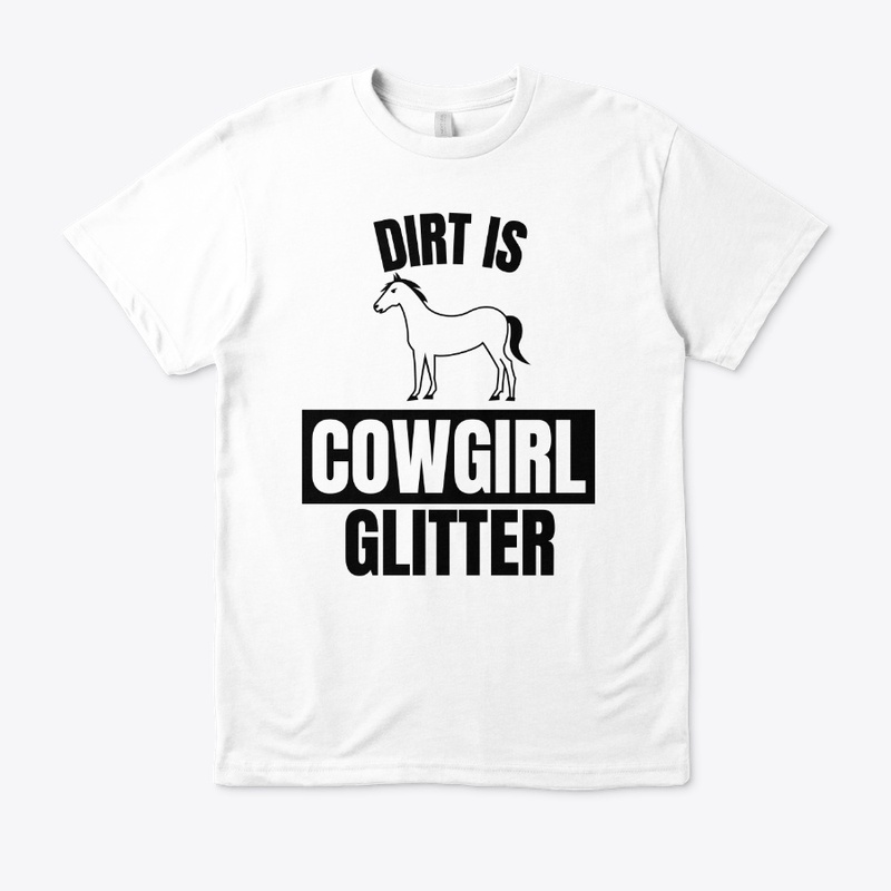 Dirt is cowgirl glitter funny horse love