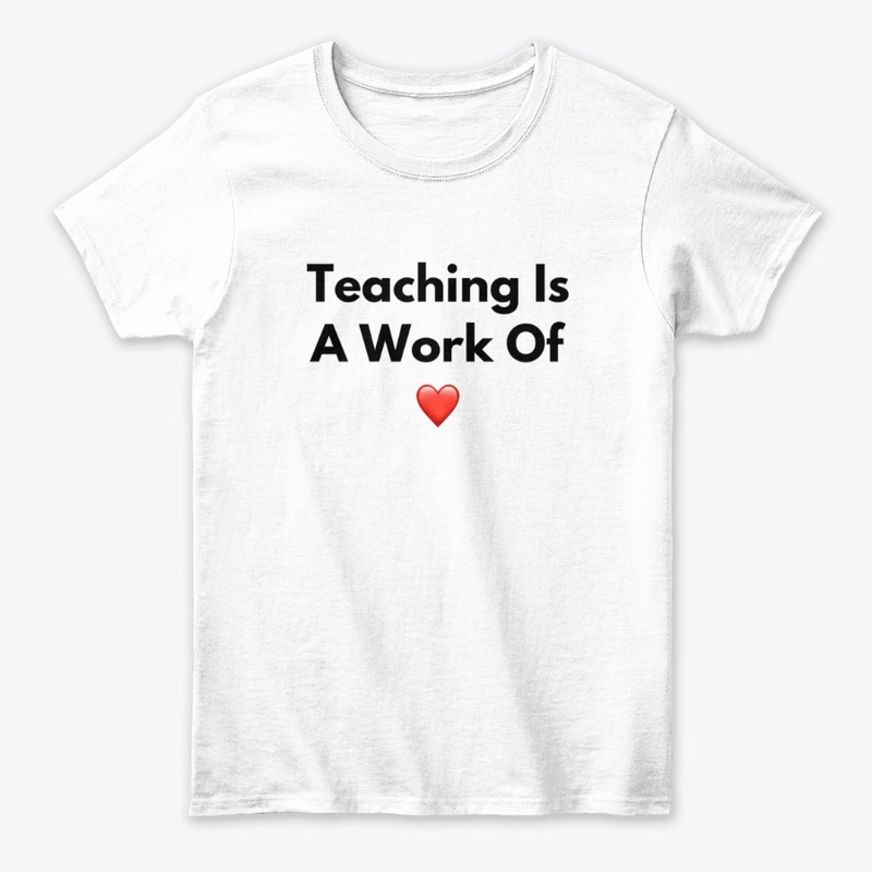 Teaching Is A Work Of Heart