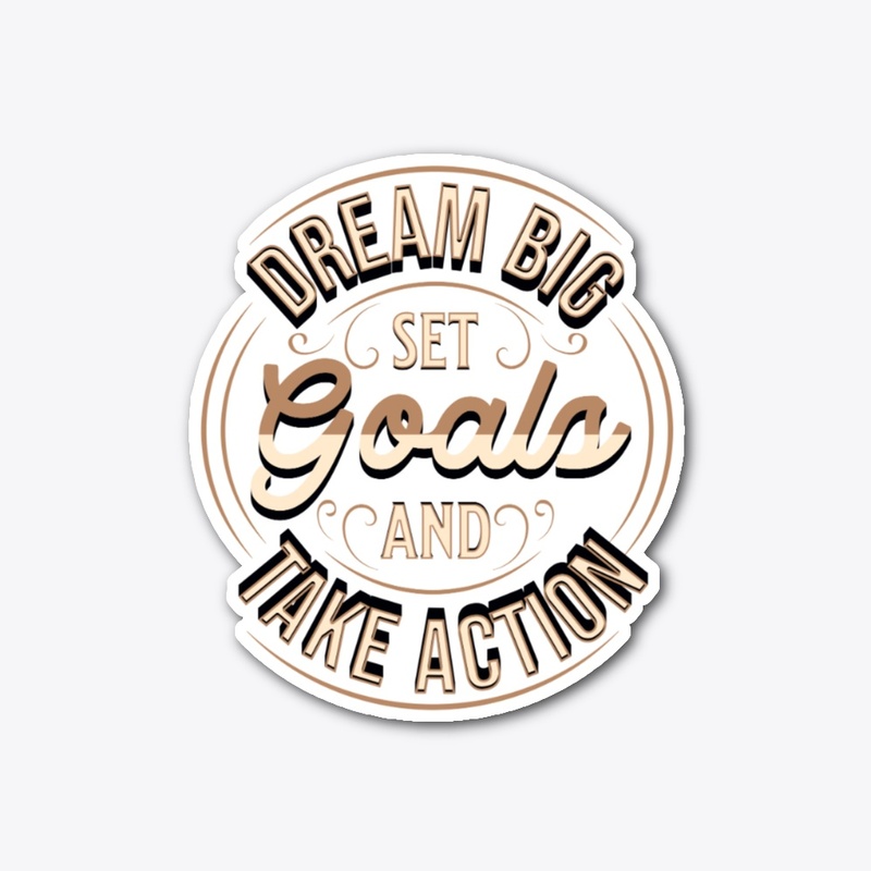Dream Big, Set Goals & Take Action Merch